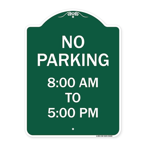 Signmission No Parking 8-00 Am to 5-00 Pm, Green & White Aluminum Architectural Sign, 18" x 24", GW-1824-23600 A-DES-GW-1824-23600 - main